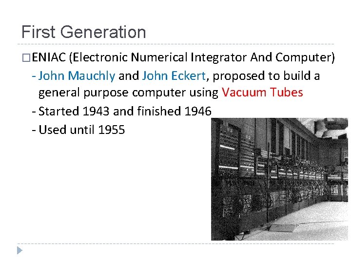 First Generation �ENIAC (Electronic Numerical Integrator And Computer) - John Mauchly and John Eckert,