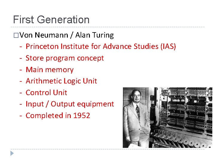 First Generation �Von Neumann / Alan Turing - Princeton Institute for Advance Studies (IAS)