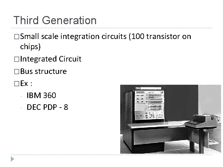Third Generation �Small scale integration circuits (100 transistor on chips) �Integrated Circuit �Bus structure