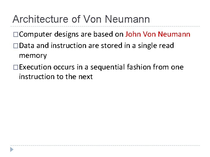 Architecture of Von Neumann �Computer designs are based on John Von Neumann �Data and