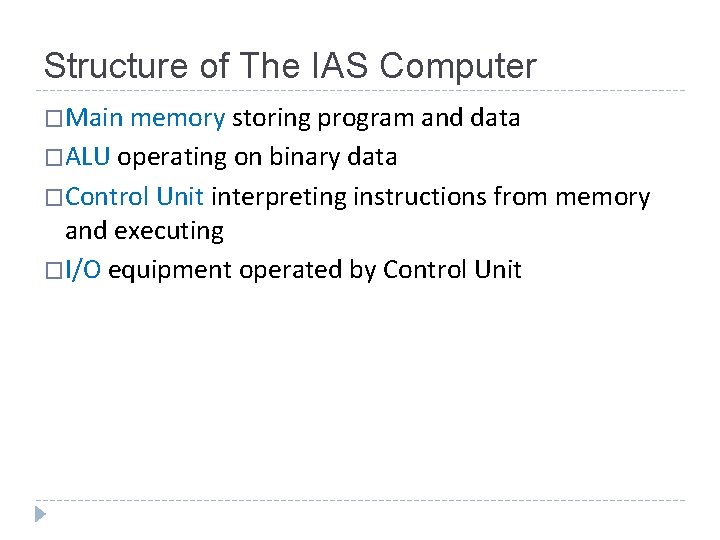 Structure of The IAS Computer �Main memory storing program and data �ALU operating on