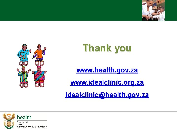 Thank you www. health. gov. za www. idealclinic. org. za idealclinic@health. gov. za 