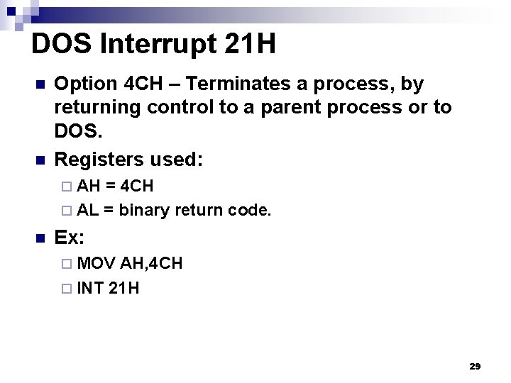 DOS Interrupt 21 H n n Option 4 CH – Terminates a process, by