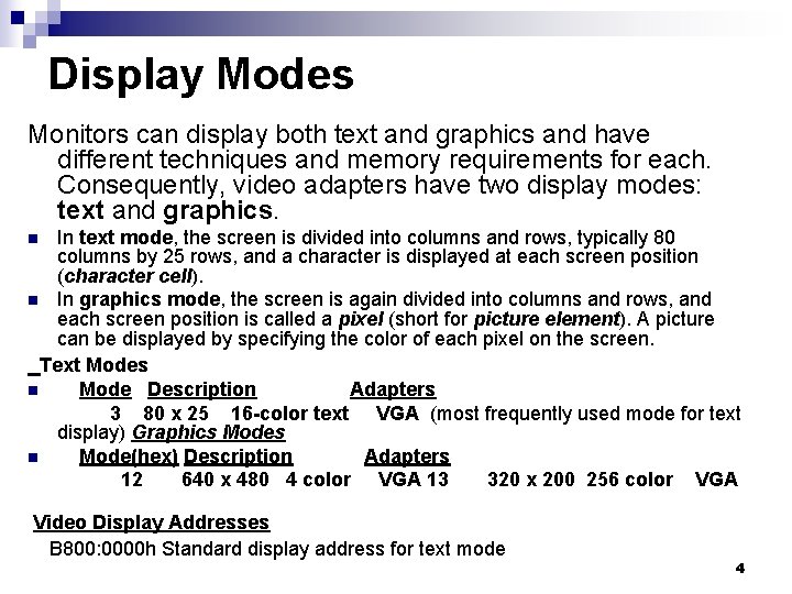 Display Modes Monitors can display both text and graphics and have different techniques and