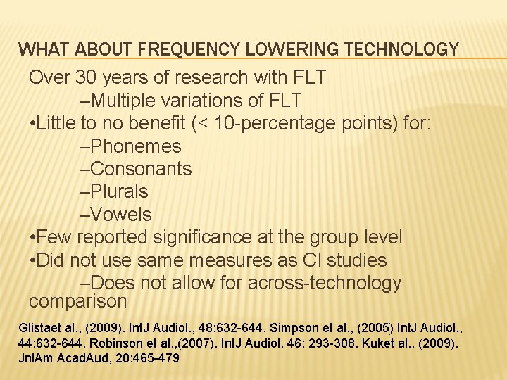 WHAT ABOUT FREQUENCY LOWERING TECHNOLOGY Over 30 years of research with FLT –Multiple variations