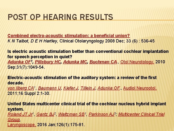 POST OP HEARING RESULTS Combined electro-acoustic stimulation: a beneficial union? K N Talbot, D