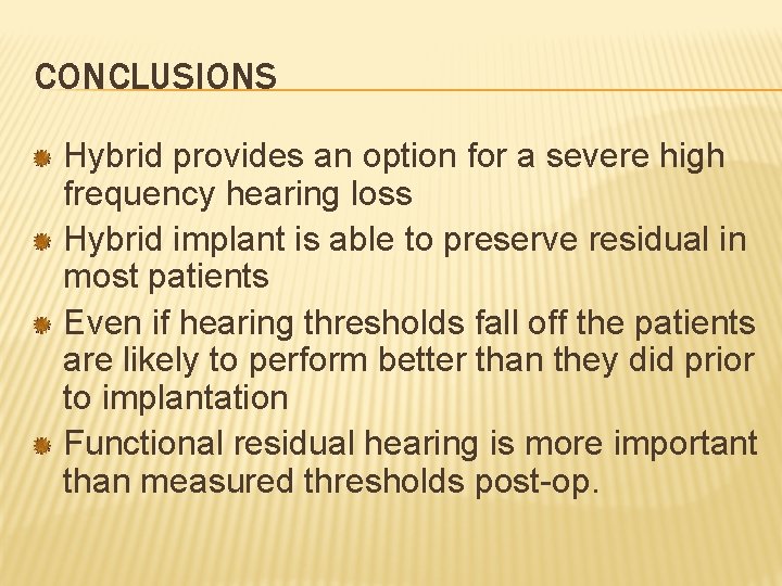 CONCLUSIONS Hybrid provides an option for a severe high frequency hearing loss Hybrid implant