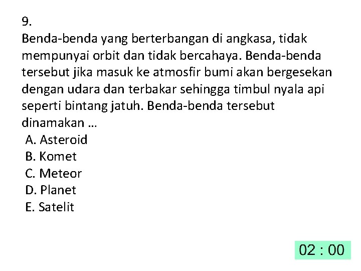 9. Benda-benda yang berterbangan di angkasa, tidak mempunyai orbit dan tidak bercahaya. Benda-benda tersebut