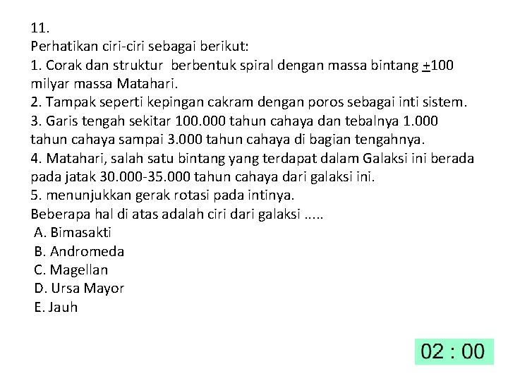 11. Perhatikan ciri-ciri sebagai berikut: 1. Corak dan struktur berbentuk spiral dengan massa bintang