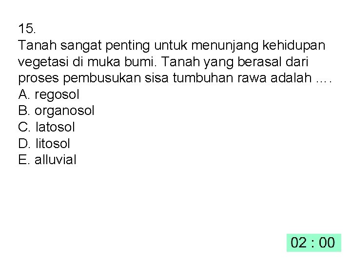 15. Tanah sangat penting untuk menunjang kehidupan vegetasi di muka bumi. Tanah yang berasal