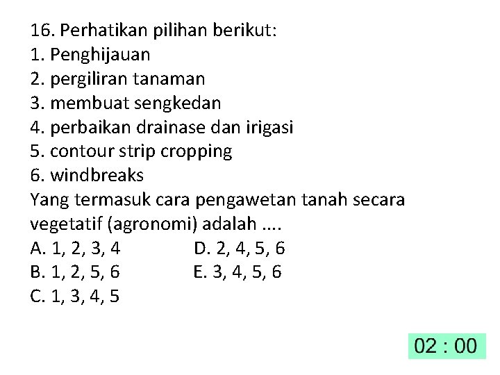 16. Perhatikan pilihan berikut: 1. Penghijauan 2. pergiliran tanaman 3. membuat sengkedan 4. perbaikan