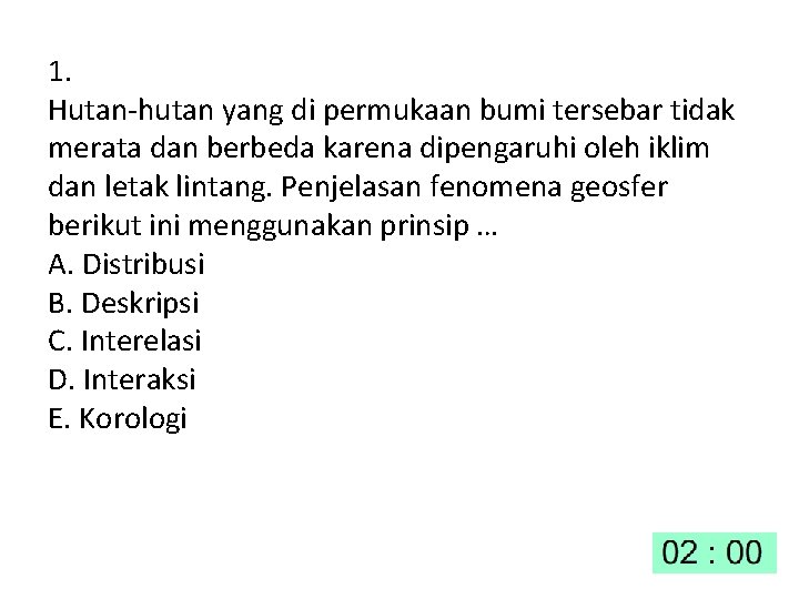 1. Hutan-hutan yang di permukaan bumi tersebar tidak merata dan berbeda karena dipengaruhi oleh