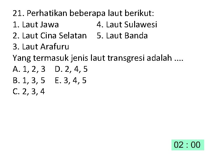 21. Perhatikan beberapa laut berikut: 1. Laut Jawa 4. Laut Sulawesi 2. Laut Cina