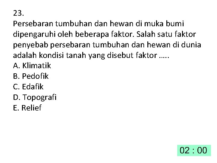 23. Persebaran tumbuhan dan hewan di muka bumi dipengaruhi oleh beberapa faktor. Salah satu