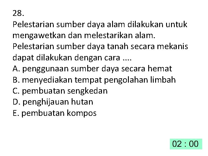 28. Pelestarian sumber daya alam dilakukan untuk mengawetkan dan melestarikan alam. Pelestarian sumber daya