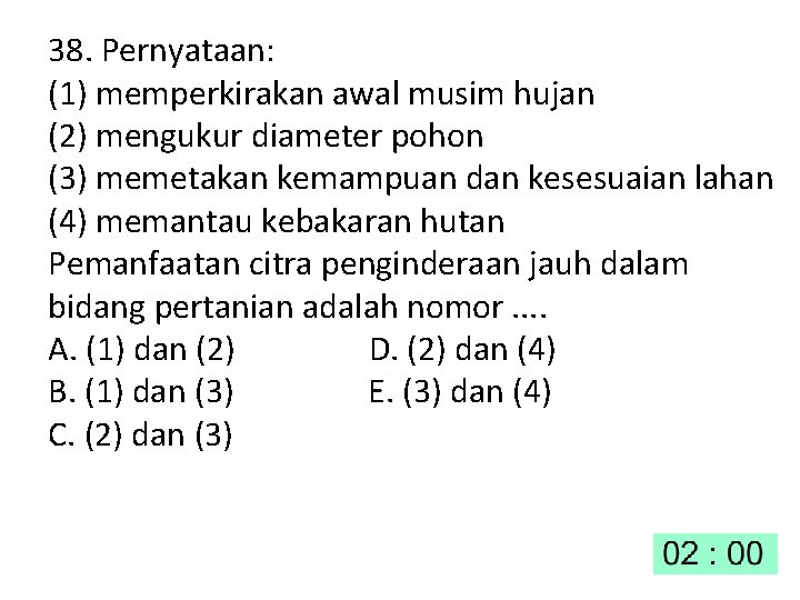 38. Pernyataan: (1) memperkirakan awal musim hujan (2) mengukur diameter pohon (3) memetakan kemampuan
