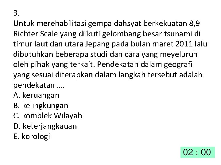 3. Untuk merehabilitasi gempa dahsyat berkekuatan 8, 9 Richter Scale yang diikuti gelombang besar