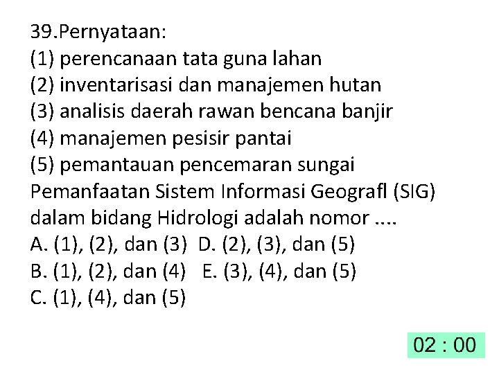 39. Pernyataan: (1) perencanaan tata guna lahan (2) inventarisasi dan manajemen hutan (3) analisis