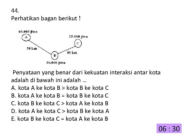 44. Perhatikan bagan berikut ! Penyataan yang benar dari kekuatan interaksi antar kota adalah