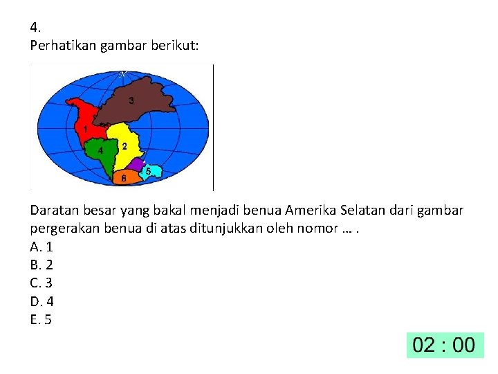 4. Perhatikan gambar berikut: Daratan besar yang bakal menjadi benua Amerika Selatan dari gambar