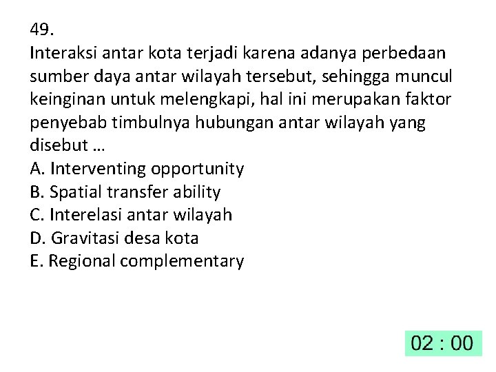 49. Interaksi antar kota terjadi karena adanya perbedaan sumber daya antar wilayah tersebut, sehingga