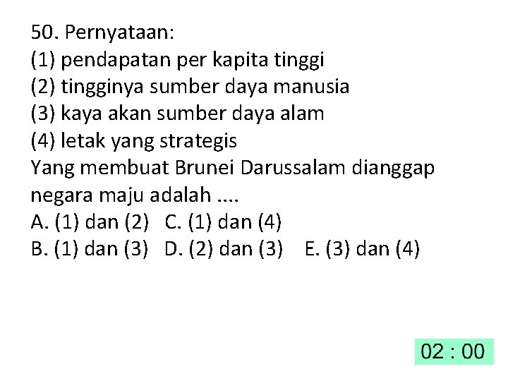 50. Pernyataan: (1) pendapatan per kapita tinggi (2) tingginya sumber daya manusia (3) kaya