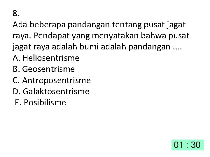 8. Ada beberapa pandangan tentang pusat jagat raya. Pendapat yang menyatakan bahwa pusat jagat