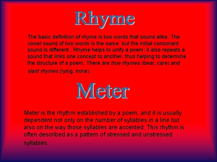 The basic definition of rhyme is two words that sound alike. The vowel sound