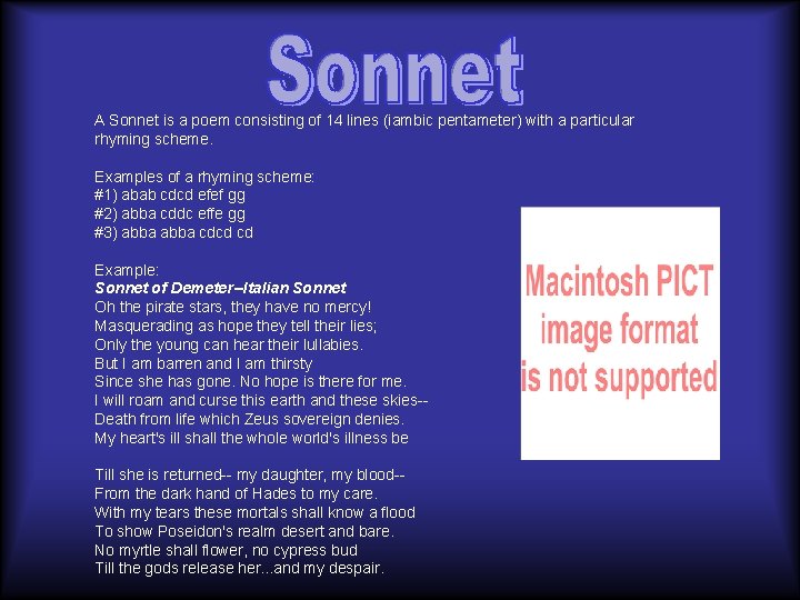 A Sonnet is a poem consisting of 14 lines (iambic pentameter) with a particular