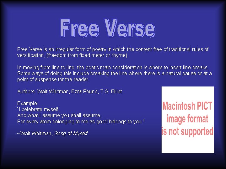 Free Verse is an irregular form of poetry in which the content free of