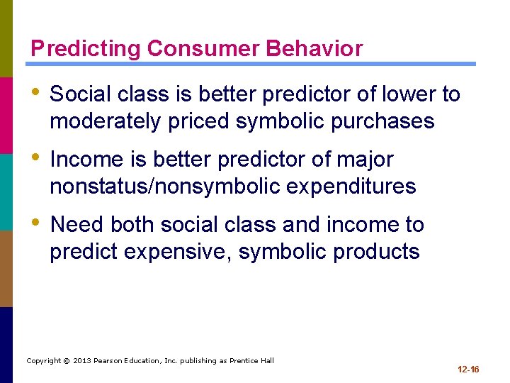 Predicting Consumer Behavior • Social class is better predictor of lower to moderately priced