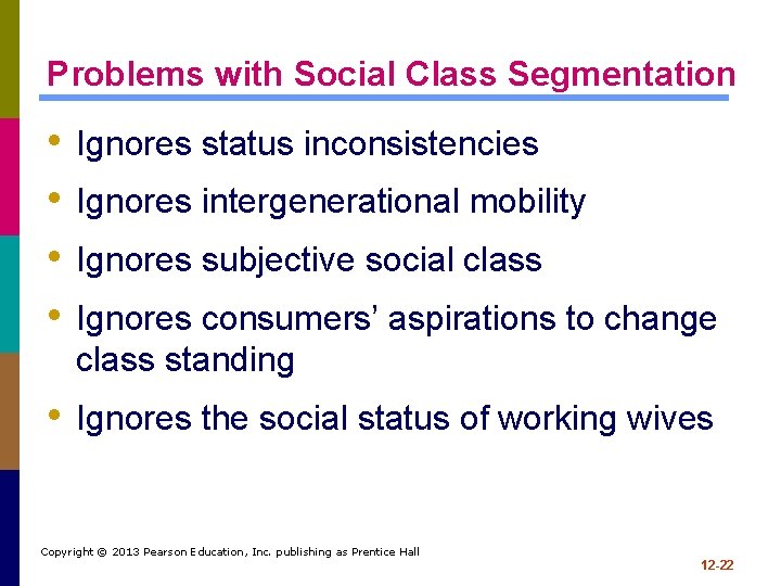 Problems with Social Class Segmentation • • Ignores status inconsistencies Ignores intergenerational mobility Ignores