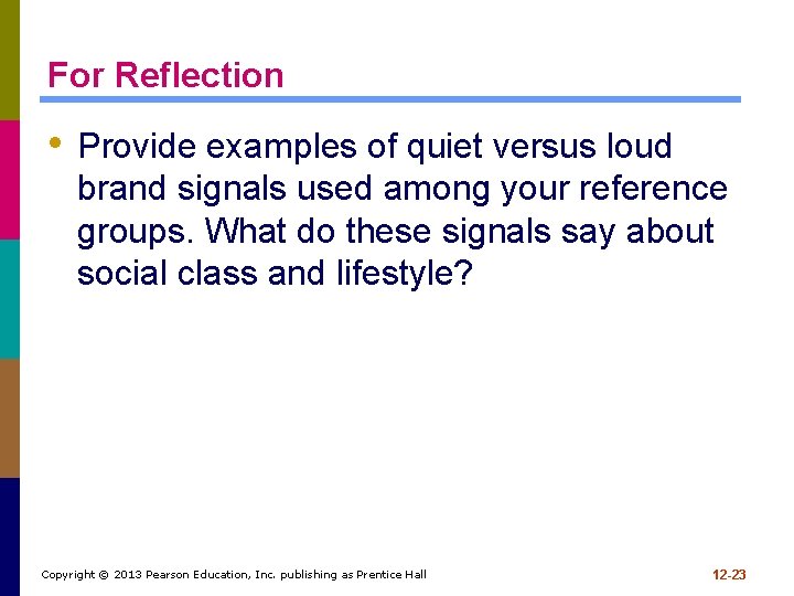 For Reflection • Provide examples of quiet versus loud brand signals used among your