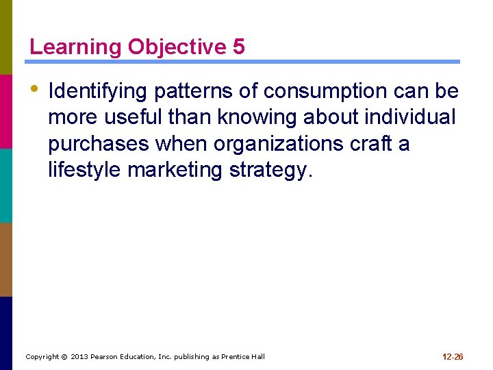 Learning Objective 5 • Identifying patterns of consumption can be more useful than knowing