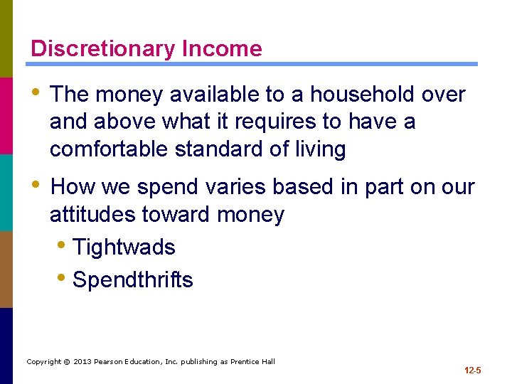 Discretionary Income • The money available to a household over and above what it
