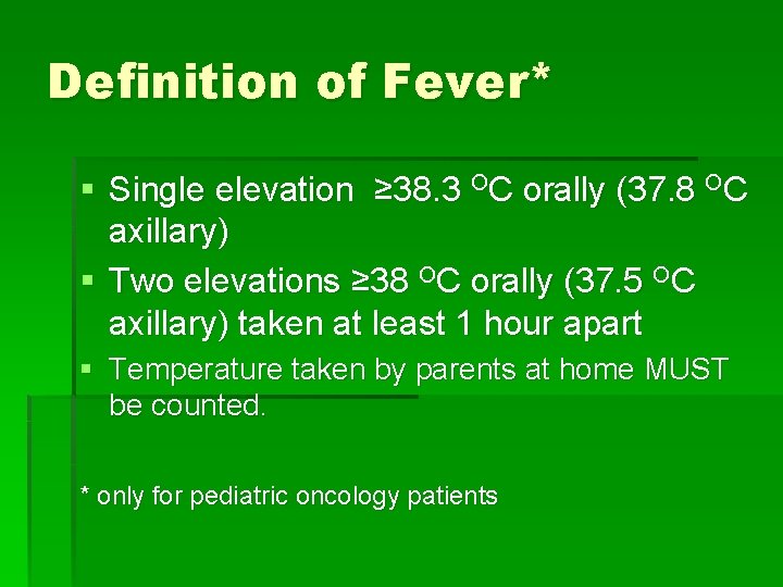 Definition of Fever* § Single elevation ≥ 38. 3 OC orally (37. 8 OC