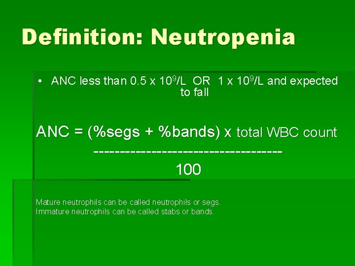 Definition: Neutropenia • ANC less than 0. 5 x 109/L OR 1 x 109/L