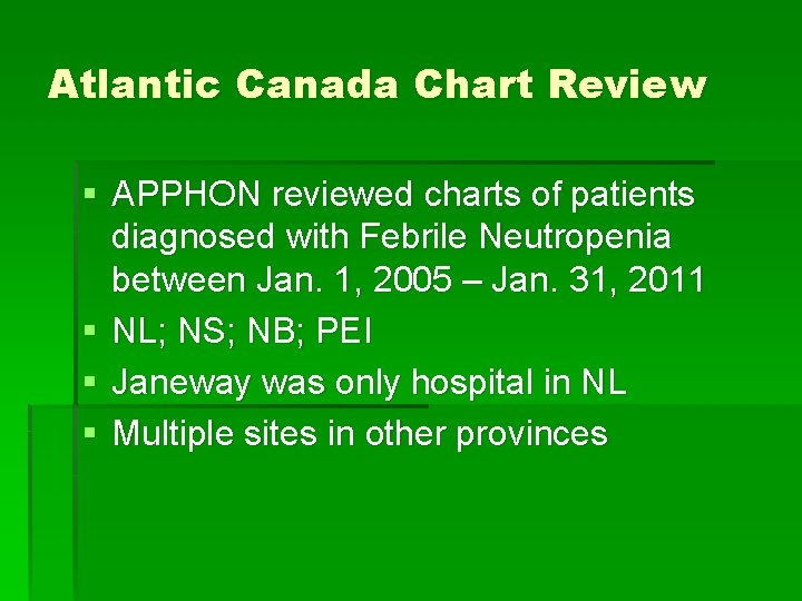 Atlantic Canada Chart Review § APPHON reviewed charts of patients diagnosed with Febrile Neutropenia