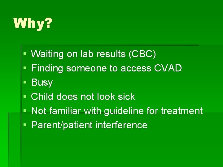 Why? § § § Waiting on lab results (CBC) Finding someone to access CVAD