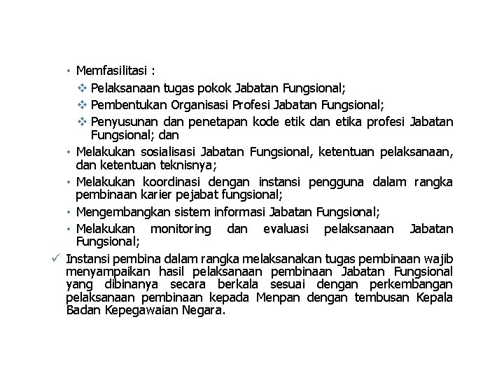  • Memfasilitasi : v Pelaksanaan tugas pokok Jabatan Fungsional; v Pembentukan Organisasi Profesi