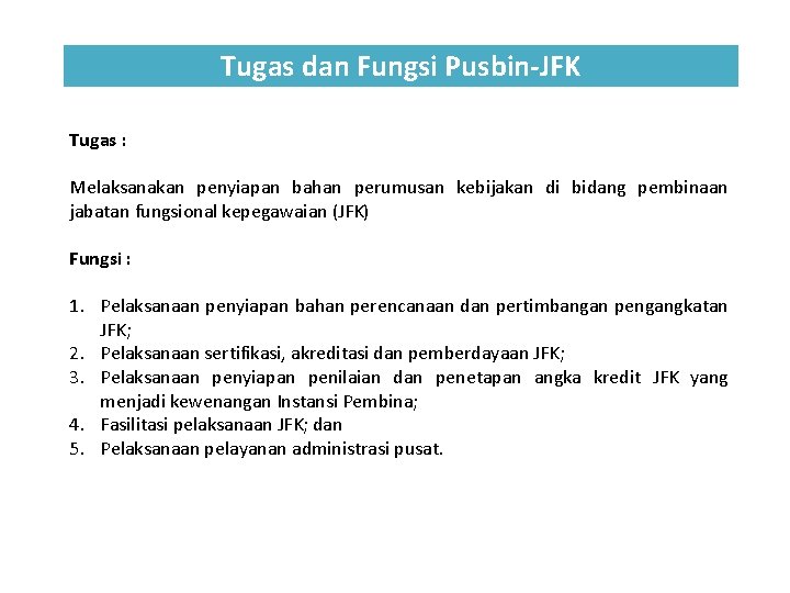 Tugas dan Fungsi Pusbin-JFK Tugas : Melaksanakan penyiapan bahan perumusan kebijakan di bidang pembinaan