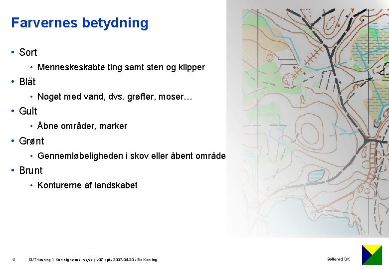 Farvernes betydning • Sort • Menneskeskabte ting samt sten og klipper • Blåt •