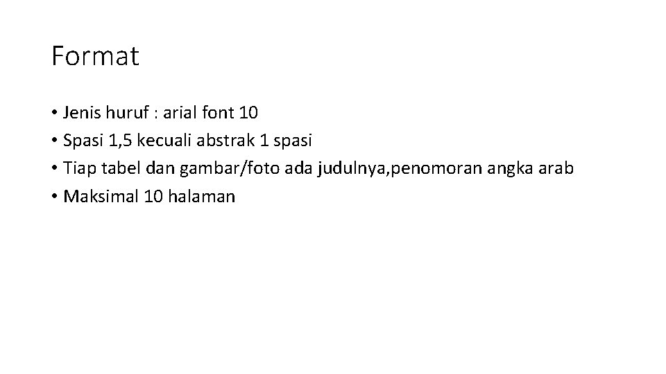 Format • Jenis huruf : arial font 10 • Spasi 1, 5 kecuali abstrak