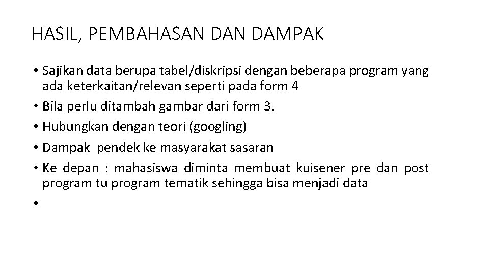 HASIL, PEMBAHASAN DAMPAK • Sajikan data berupa tabel/diskripsi dengan beberapa program yang ada keterkaitan/relevan