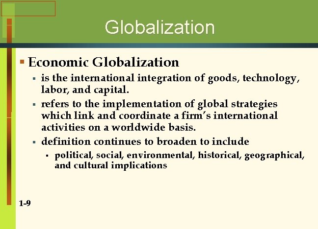 Globalization § Economic Globalization § § § is the international integration of goods, technology,