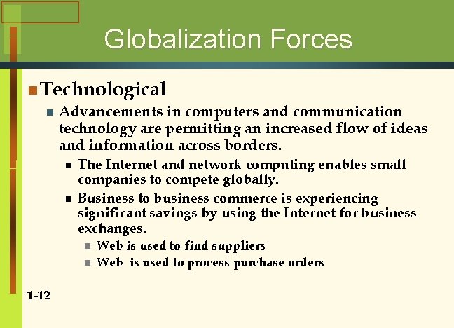 Globalization Forces n Technological n Advancements in computers and communication technology are permitting an