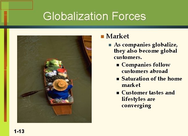 Globalization Forces n Market n 1 -13 As companies globalize, they also become global