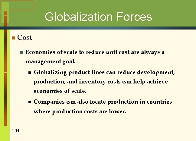 Globalization Forces n Cost n Economies of scale to reduce unit cost are always