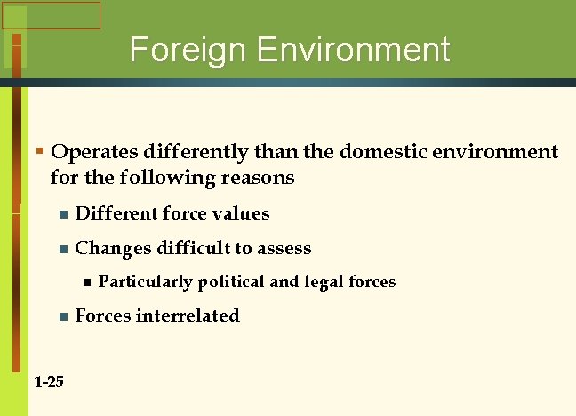 Foreign Environment § Operates differently than the domestic environment for the following reasons n