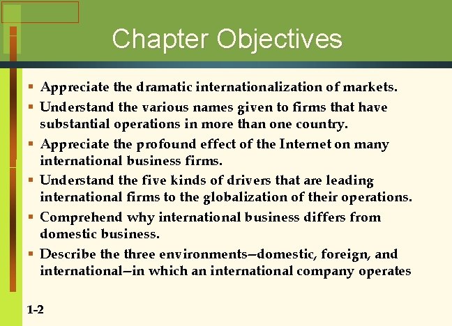 Chapter Objectives § Appreciate the dramatic internationalization of markets. § Understand the various names